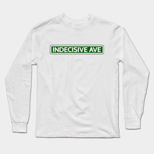 Indecisive Ave Street Sign Long Sleeve T-Shirt